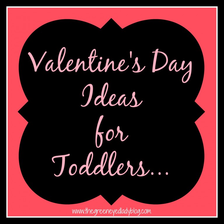 Valentine's Day Ideas for Toddlers... - The Green Eyed Lady Blog